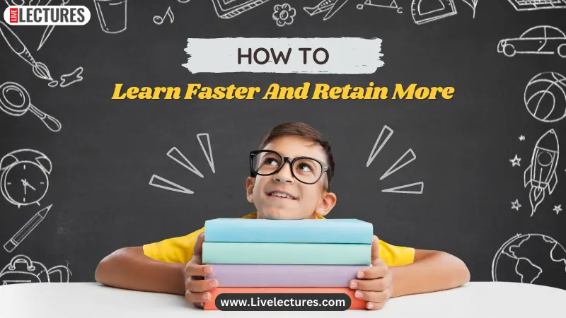 How To Learn Faster And Retain More