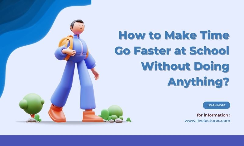 How to Make Time Go Faster at School Without Doing Anything