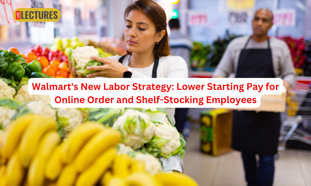 Walmart's New Labor Strategy Lower Starting Pay for Online Order and Shelf-Stocking Employees