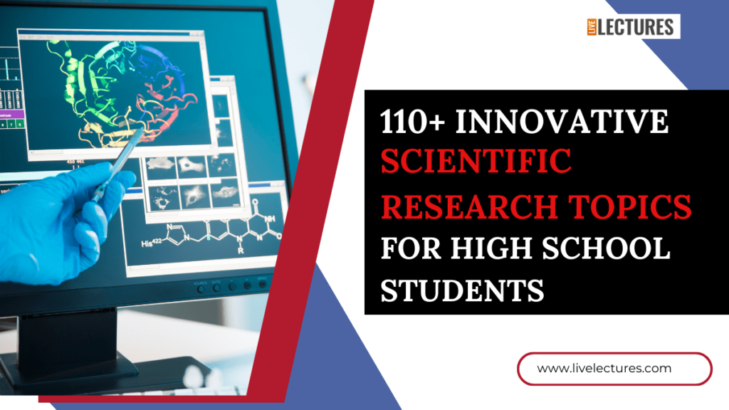 110+ Innovative Scientific Research Topics for High School Students