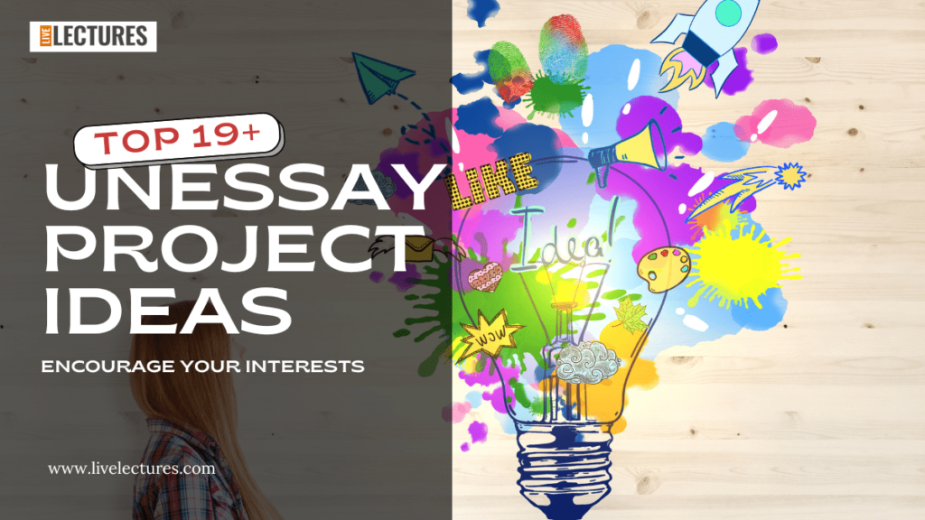 Top 19+ Unessay Project Ideas